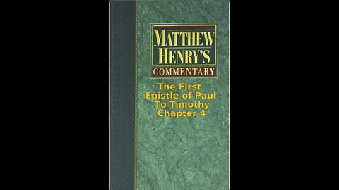 Matthew Henry's Commentary on the Whole Bible. Audio by Irv Risch. 1 Timothy Chapter 4