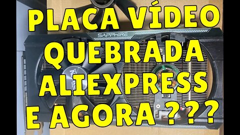 RECEBI UMA PLACA DE VÍDEO QUEBRADA DO ALIEXPRESS, E AGORA ? DICAS PARA ABRIR DISPUTA - AMD R9 380