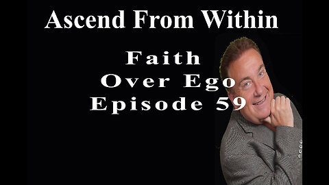 Ascend From Within Faith Over Ego EP 59
