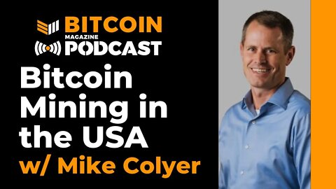 Bitcoin Mining in the USA w/ Mike Colyer - Bitcoin Magazine Podcast