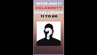 Who Am I? Celebrity Challenge 11 to 20