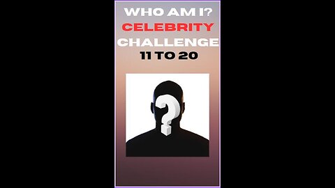 Who Am I? Celebrity Challenge 11 to 20