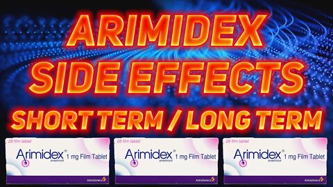 Arimdex / Anastrozole Side Effects - Short Term and Long Term