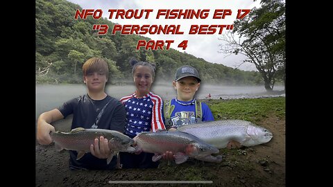 NFO TROUT FISHING EP 17 “3 Personal Best” PART 4