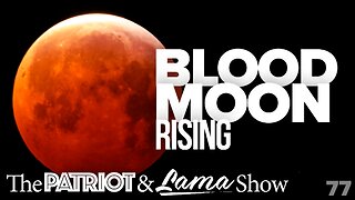The Patriot & Lama Show - Episode 77 – Blood Moon Rising