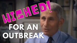 Anthony Fauci wished for a pandemic and got it.