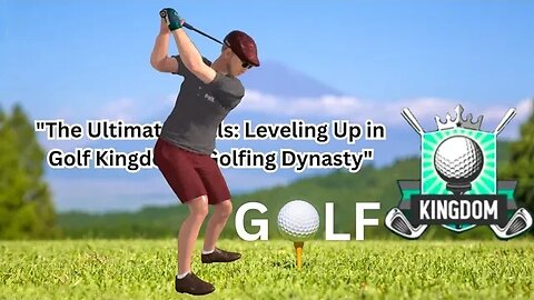 "The Ultimate Trials: Leveling Up in Golf Kingdom's Golfing Dynasty"