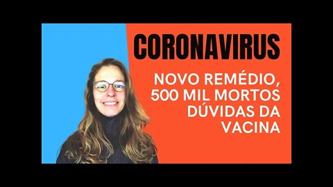 Coronavirus: 500 mil mortos, novo remédio no tratamento, dúvidas sobre a vacina #covid19 #106