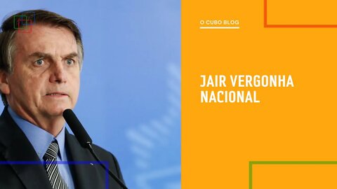 JAIR VERGONHA NACIONAL