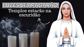 Mensagem de Nossa Senhora de Anguera: "Luzes se APAGARÃO e TEMPLOS estarão na ESCURIDÃO..."