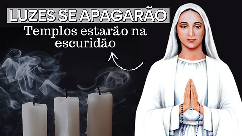 Mensagem de Nossa Senhora de Anguera: "Luzes se APAGARÃO e TEMPLOS estarão na ESCURIDÃO..."
