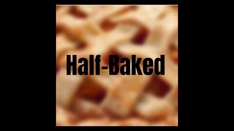 Half-Baked