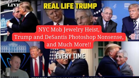 NYC Mob Jewelry Heist, Trump and DeSantis Photoshop Nonsense, and Much More!!