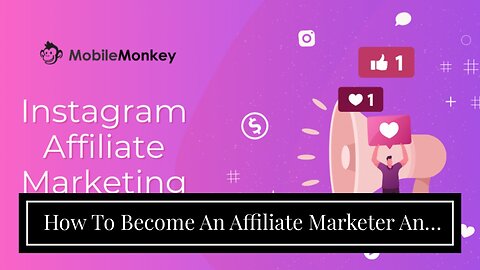 How To Become An Affiliate Marketer And What You - Forbes - An Overview