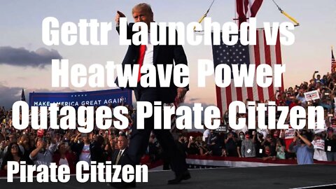 Gettr Launched Hacked vs Heatwave Power Outages Pirate Citizen 7/1/2021
