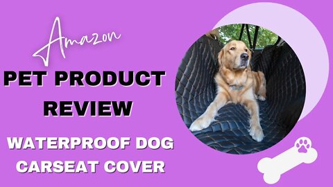 AMAZON PET PRODUCT REVIEW: WATERPROOF DOG CAR SEAT COVER MAT