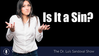 31 Mar 22, The Dr. Luis Sandoval Show: Is It a Sin?