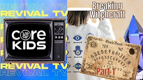 CORE KIDS REVIVAL TV ! BREAKING WITCHCRAFT PART1