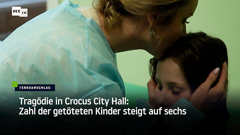 Tragödie in Crocus City Hall: Zahl der getöteten Kinder steigt auf sechs