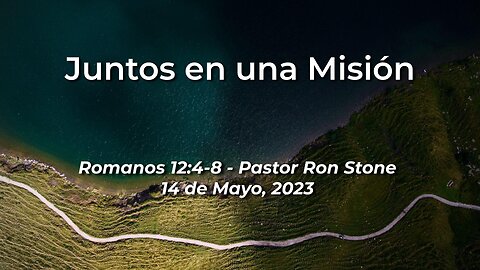 2023-05-14 - Juntos en la Misión (Mateo 6:14-15) - Pastor Ron Stone