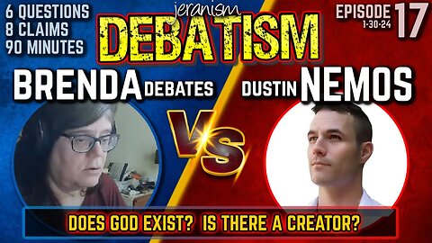 DEBATISM Ep 17: "Brenda" Debates vs. Dustin Nemos | Does GOD Exist?