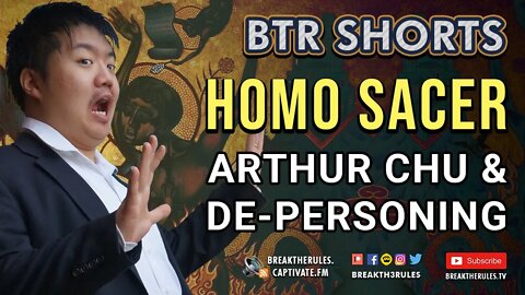 Homo Sacer - Arthur Chu & De-Personing