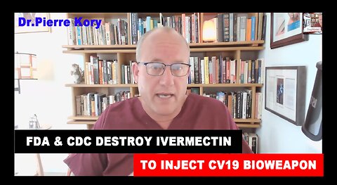 FDA & CDC Destroyed Ivermectin to Inject CV19 Bioweapon Vax – Dr Pierre Kory