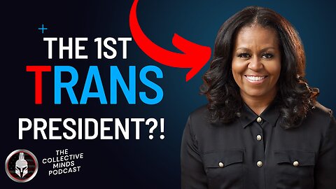 Collective Minds | MICHELLE OBAMA THE FIRST TRANS PRESIDENT?