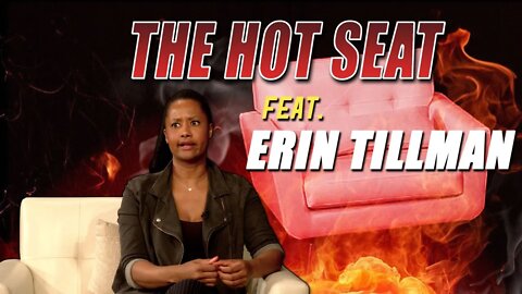 THE HOT SEAT with Erin Tillman!