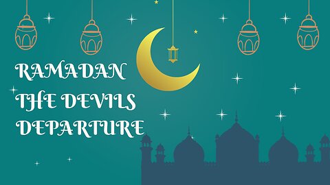 RAMADAN -THE DEVILS DEPARTURE