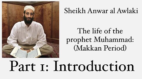 The life of the prophet Muhammad (Makkan Period): Part 1: Introduction