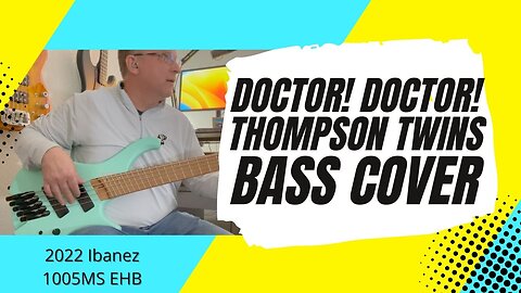 Doctor! Doctor! - Thompson Twins - Bass Cover | 2022 Ibanez 1005MS EHB bass