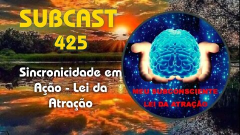 SUBCAST 425 - Sincronicidades em Ação #leidaatração