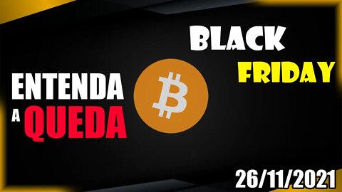 QUEDA NO BITCOIN! BLACK FRIDAY? SAIBA A HORA DE COMPRAR - Análise BTC 26/11/2021