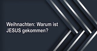 Weihnachten: Warum ist JESUS gekommen?