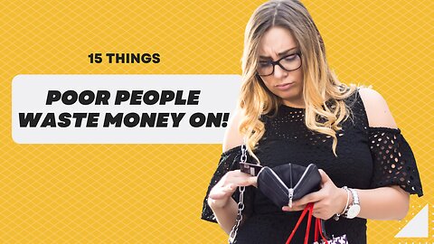 15 Things Poor People Waste Money On