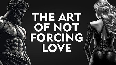 NEVER beg for LOVE and have everything NATURALLY | Stoicism