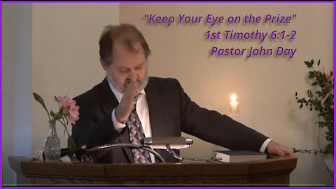 "Keep Your Eye on the Prize", (1st Tim 6:1-2), 2021-11-14, Longbranch Community Church