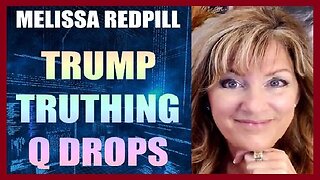 Melissa Redpill HUGE Intel Trump Truthing Q Drops!!