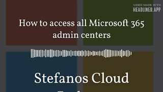 Stefanos Cloud Podcast - How to access all Microsoft 365 admin centers