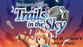 The Legend of Heroes Trails in the Sky SC - Part 28 - Chapter 8 - Land of Chaos!