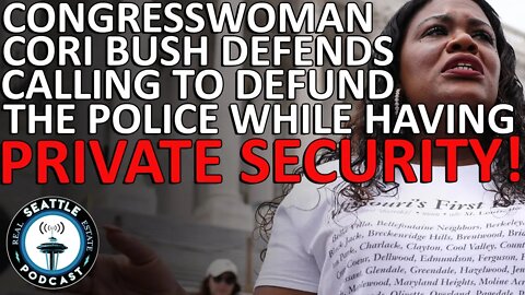Cori Bush defends calling to defund the police while having private security