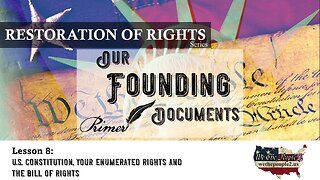 Our Founding Documents, Lesson 8: U.S. Constitution, Your Enumerated Rights and The Bill of Rights