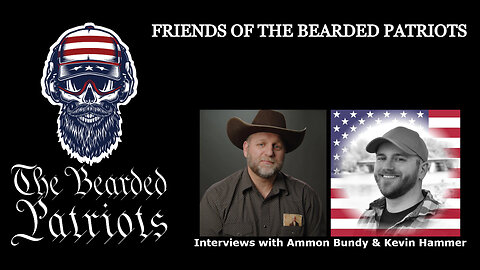Friends Of The Bearded Patriots - Interviews With Ammon Bundy & Kevin Hammer (May 4, 2023)