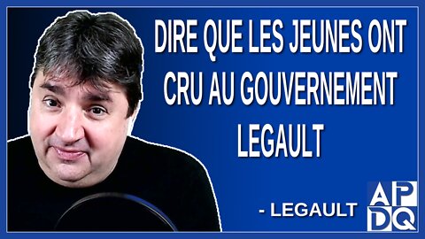 Dire que les jeunes ont cru au gouvernement Legault