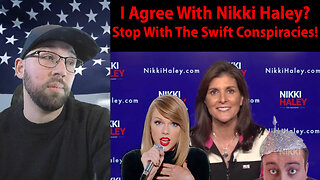 I Agree With... Nikki Haley?!?! Leave Taylor Swift Alone!