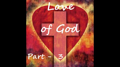 Love of God - Part 3/3