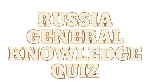 RUSSIA trivia questions and answers (General knowledge quiz)