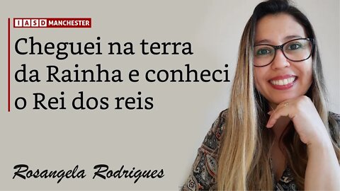 ROSANGELA RODRIGUES CONTA COMO CHEGOU NO REINO UNIDO E CONHECEU A CRISTO