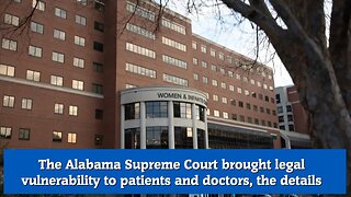 The Alabama Supreme Court brought legal vulnerability to patients and doctors, the details